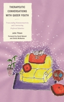 Therapeutic Conversations with Queer Youth: Transcending Homonormativity and Constructing Preferred Identities 1442247797 Book Cover
