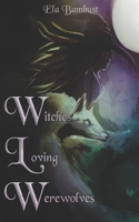 Witches Loving Werewolves: A Supernatural Sapphic Anthology B0B7QGTQ7D Book Cover