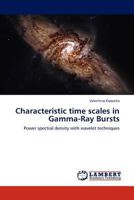 Characteristic time scales in Gamma-Ray Bursts: Power spectral density with wavelet techniques 3845419504 Book Cover