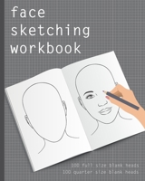 Face Sketching Workbook: 100 full size blank heads, 100 quarter size blank heads, to practice sketching heads and portraits. Face sketchbook for beginner artists. Drawing practice book, head sketching 1088898769 Book Cover