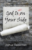 God Is Not on Your Side: A Word of Edification for Christians in the United States of America 1664223894 Book Cover