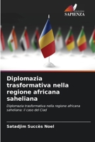 Diplomazia trasformativa nella regione africana saheliana (Italian Edition) 6208522102 Book Cover