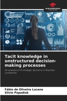 Tacit knowledge in unstructured decision-making processes 6204172174 Book Cover