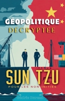 Géopolitique Décryptée: Sun Tzu pour les Non-Initiés (French Edition) B0FH8XR3KY Book Cover