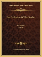 The Profession Of The Teacher: An Address 1104398540 Book Cover