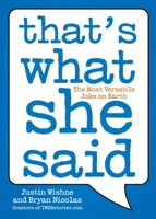 That's What She Said: The Most Versatile Joke on Earth 0452297141 Book Cover