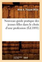 Nouveau Guide Pratique Des Jeunes Filles Dans Le Choix D'Une Profession (A0/00d.1891) 201275449X Book Cover