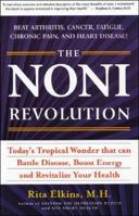 The Noni Revolution: Today's Tropical Wonder That Can Battle Disease, Boost Energy and Revitalize Your Health 1580543499 Book Cover