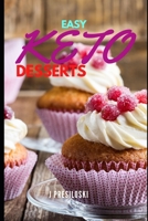 Easy Keto Desserts: Keto Friendly Desserts and Recipes Mouth Watering, Energy Boosting Snacks, Sweets and Treats That Are Fast and Easy in B09328FGTC Book Cover