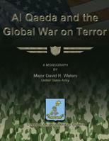 Al Qaeda and the Global War on Terror - War College Series 1479195480 Book Cover