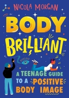Body Brilliant: A Teenage Guide to a Positive Body Image 1445167360 Book Cover