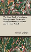 The Hand Book of Marks and Monograms on Pottery and Porcelain of the Renaissance and Modern Periods 1406794031 Book Cover