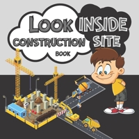 Look Inside Construction Site Book: Present Gift For Kids How Things Work On Building Places 2021 B08SKG1WZY Book Cover