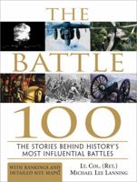 The Battle 100: The Stories Behind History's Most Influential Battles 1402202636 Book Cover