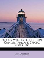 Exodus, with Introduction, Commentary, and Special Notes, Etc. - Scholar's Choice Edition 1017096511 Book Cover