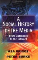 A Social History of the Media: From Gutenberg to the Internet 0745635121 Book Cover