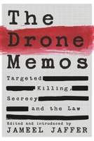 The Drone Memos: Targeted Killing, Secrecy, and the Law 162097259X Book Cover