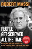People Get Screwed All the Time: Protecting Yourself from Scams, Fraud, Identity Theft, Fine Print, and More 0061145874 Book Cover