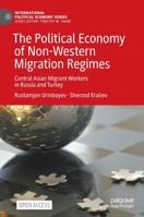 The Political Economy of Non-Western Migration Regimes: Central Asian Migrant Workers in Russia and Turkey 3030992586 Book Cover