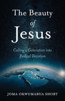 The Beauty of Jesus: Calling a Generation into Radical Devotion B0CJ4FNKB4 Book Cover