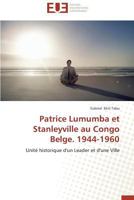 Patrice Lumumba Et Stanleyville Au Congo Belge. 1944-1960 3841730388 Book Cover