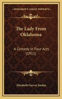 The Lady From Oklahoma: A Comedy In Four Acts 1120894603 Book Cover