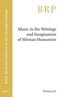 Music in the Writings and Imagination of Silesian Humanists 9004707247 Book Cover
