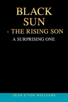 Black Sun - the Rising Son: A Surprising One 1669813010 Book Cover