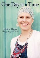 One Day at a Time: My Journey with Cancer 1364656124 Book Cover
