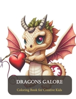Dragons Galore: Coloring Book for Creative Kids B0CFD6XNQK Book Cover