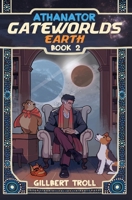 Gateworlds Earth - Athanator - Book 2 6150220346 Book Cover