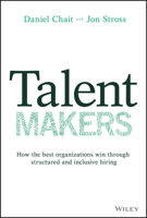 Talent Makers: How the Best Organizations Win through Structured and Inclusive Hiring 1119785278 Book Cover