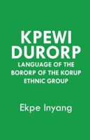Kpewi Durorp. Language of the Bororp of the Korup ethnic group 9956792845 Book Cover