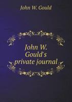 John W. Gould's Private Journal 5518604106 Book Cover