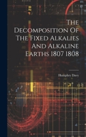 The Decomposition Of The Fixed Alkalies And Alkaline Earths 1807 1808 1022231898 Book Cover