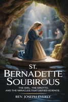 ST. BERNADETTE SOUBIROUS: The Girl, the Grotto, and the Miracles That Defied Science B0GVCPQQZT Book Cover