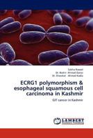 ECRG1 polymorphism & esophageal squamous cell carcinoma in Kashmir: GIT cancer in Kashmir 3659220566 Book Cover