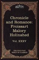 Chronicle and Romance: Froissart, Malory, Holinshed (Harvard Classics, Part 35) 1616400978 Book Cover