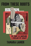 From These Roots: My Fight with Harvard to Reclaim My Legacy 059372772X Book Cover