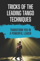 Tricks Of The Leading Tango Techniques: Transform You In A Powerful Leader: Plan To Learn Tango Techniques null Book Cover