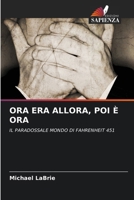 ORA ERA ALLORA, POI È ORA: IL PARADOSSALE MONDO DI FAHRENHEIT 451 (Italian Edition) 6203109134 Book Cover