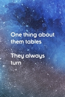 One Thing About Them Tables They Always Turn: All Purpose 6x9 Blank Lined Notebook Journal Way Better Than A Card Trendy Unique Gift Blue Texture Karma 1704776503 Book Cover