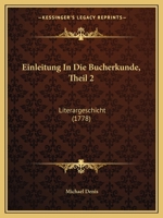 Einleitung In Die Bucherkunde, Theil 2: Literargeschicht (1778) 1165347482 Book Cover