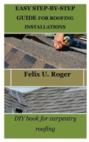 EASY STEP-BY-STEP GUIDE FOR ROOFING INSTALLATIONS: DIY book for carpentry roofing B0CNZMMGDN Book Cover
