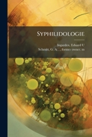 Syphilidologie: Nach Geläuterten Haematopathologischen Ansichten Und Erfahrungen ... Mit Besonderer Rücksicht Auf Praktische Brauchbarkeit 1247076938 Book Cover