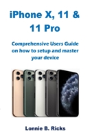 iPhone X, 11 & 11 Pro: Comprehensive Users Guide on how to setup and master your device 1699049750 Book Cover