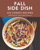222 Yummy Fall Side Dish Recipes: A Yummy Fall Side Dish Cookbook for All Generation B08HRT9VF9 Book Cover