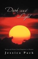 Dark and Light: Poems and Stories From Happiness to Despair 1469740125 Book Cover