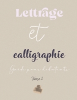 Lettrage et calligraphie - Guide pour débutants - Tome 2: cahier d'apprentissage du Brush Lettering et de la Calligraphie contemporaine pas à pas B08GB25JMY Book Cover