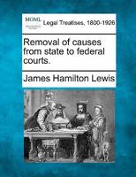 Removal of causes from state to federal courts. 1240126786 Book Cover